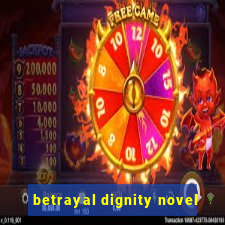 betrayal dignity novel